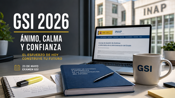 Examen GSI 2026: ánimo, calma y últimos consejos de alguien que aprobó la convocatoria anterior